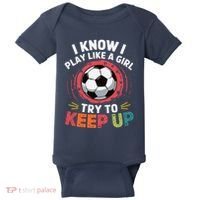 I Know I Play Like A Girl Try To Keep Up Cute Soccer Lover Baby Bodysuit thumb 0