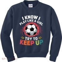 I Know I Play Like A Girl Try To Keep Up Cute Soccer Lover Kids Sweatshirt thumb 0