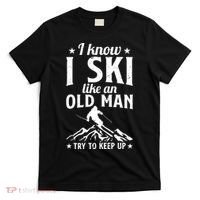 I Know I Ski Like An Old Man Try To Keep Up Funny Sport T-Shirt thumb 0
