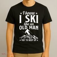 I Know I Ski Like An Old Man Try To Keep Up Funny Sport T-Shirt thumb 3