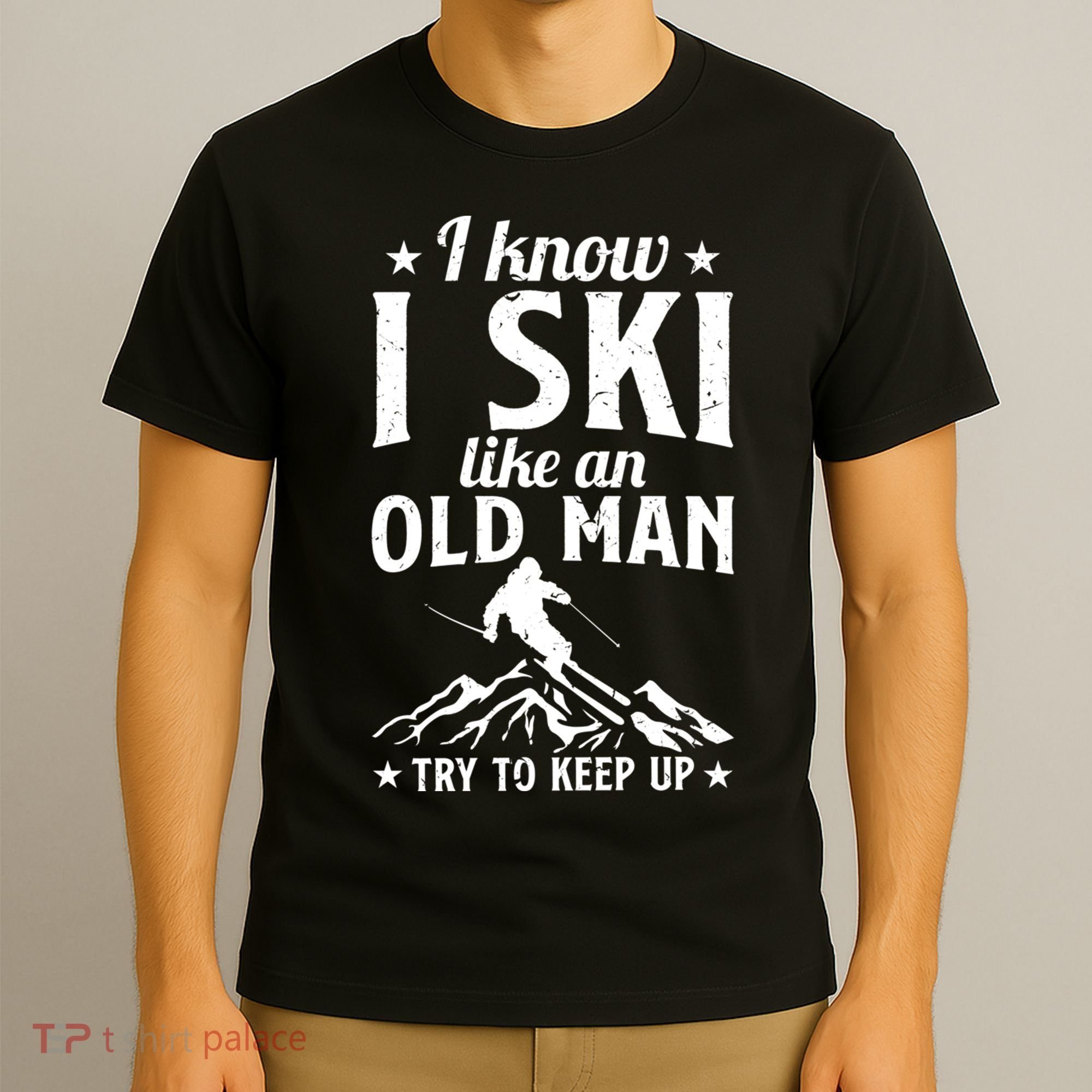I Know I Ski Like An Old Man Try To Keep Up Funny Sport T-Shirt