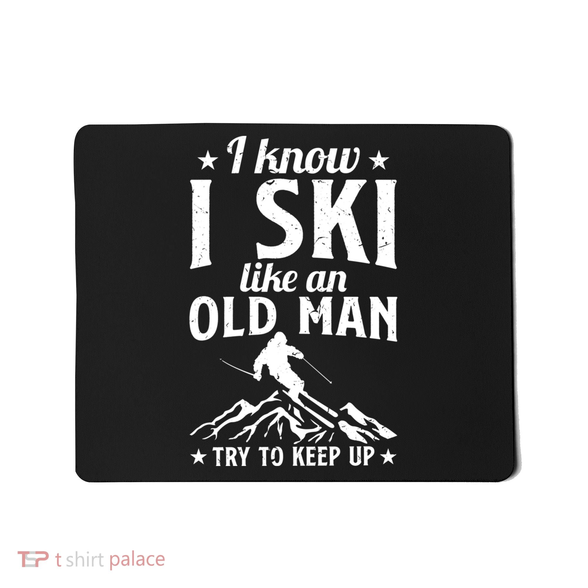 I Know I Ski Like An Old Man Try To Keep Up Funny Sport Mousepad
