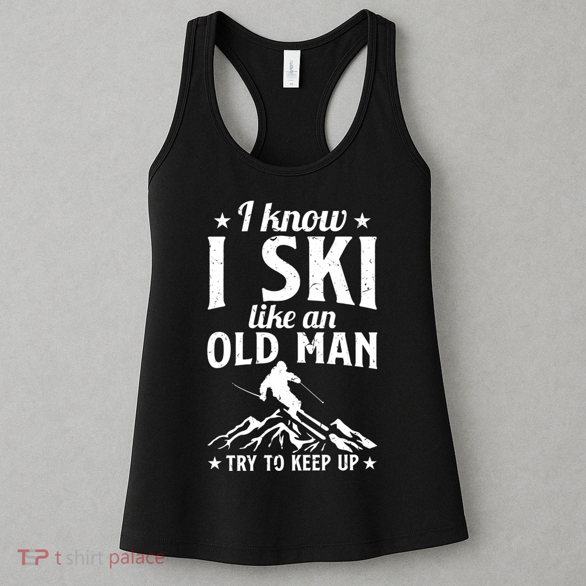 I Know I Ski Like An Old Man Try To Keep Up Funny Sport Women's Tank Top