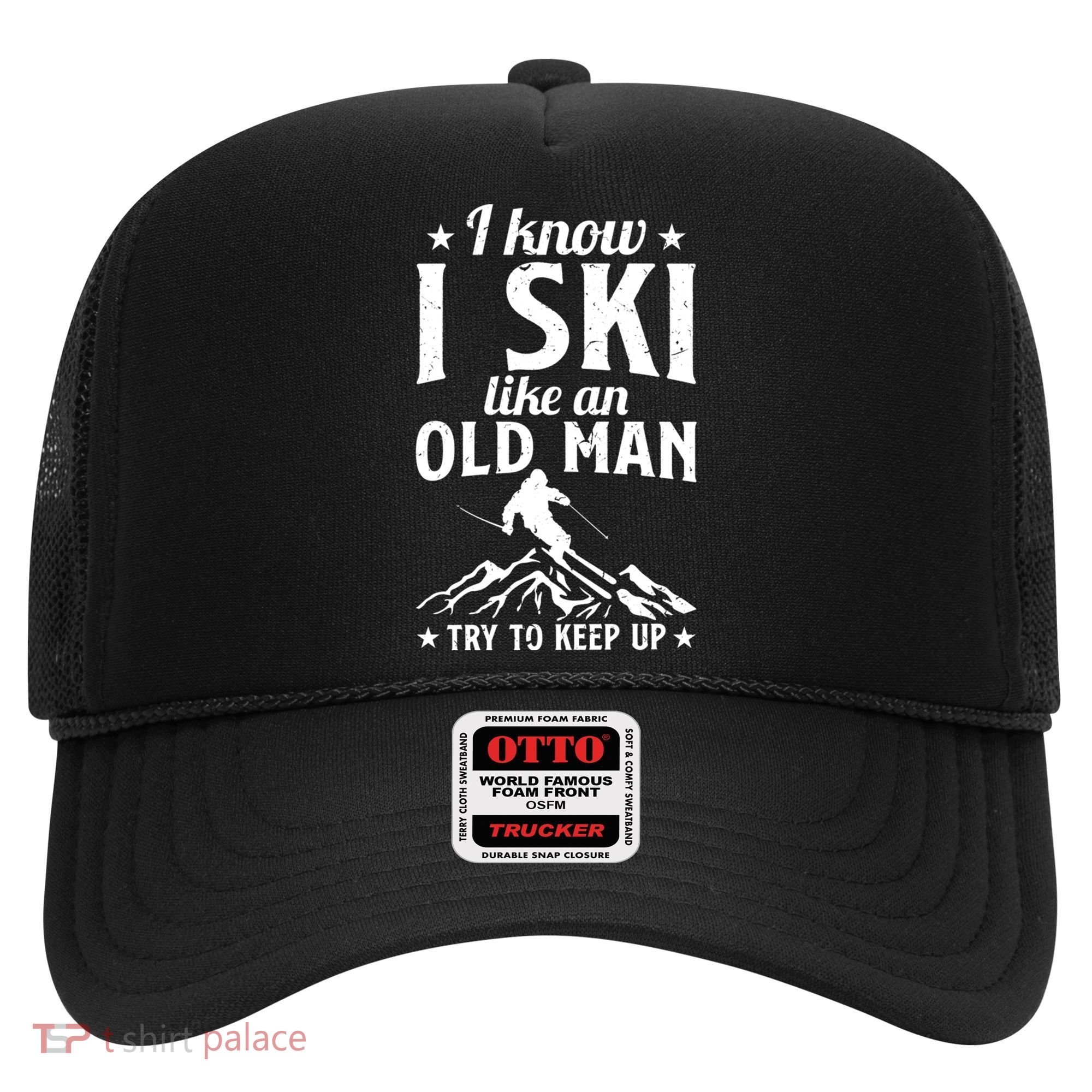 I Know I Ski Like An Old Man Try To Keep Up Funny Sport Hat