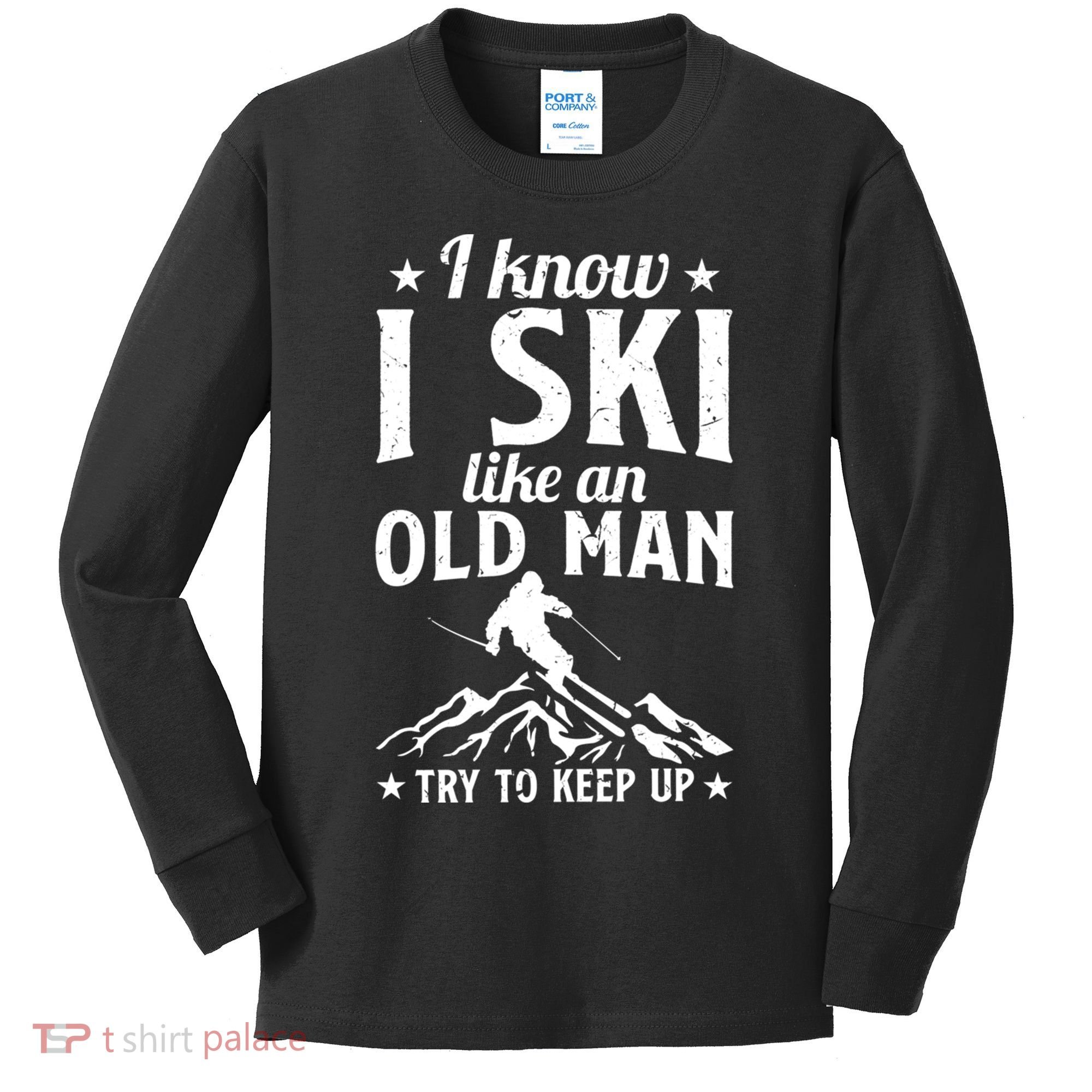 I Know I Ski Like An Old Man Try To Keep Up Funny Sport Kids Long Sleeve Shirt