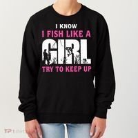 I Know I Fish Like A Girl Try To Keep Up Women's Sweatshirt thumb 0