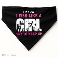 I Know I Fish Like A Girl Try To Keep Up USA-Made Doggie Bandana thumb 0