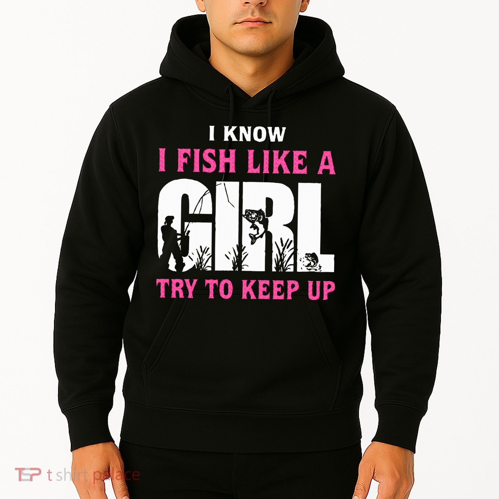 I Know I Fish Like A Girl Try To Keep Up Hoodie