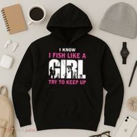 I Know I Fish Like A Girl Try To Keep Up Hoodie thumb 3