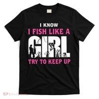 I Know I Fish Like A Girl Try To Keep Up T-Shirt thumb 0