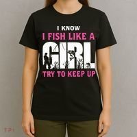 I Know I Fish Like A Girl Try To Keep Up T-Shirt thumb 4