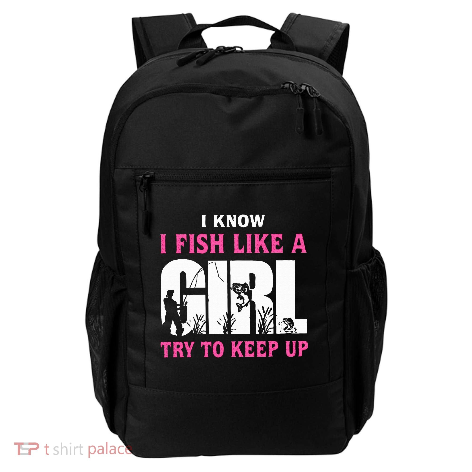 I Know I Fish Like A Girl Try To Keep Up Backpack