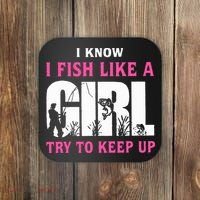 I Know I Fish Like A Girl Try To Keep Up Coaster thumb 0