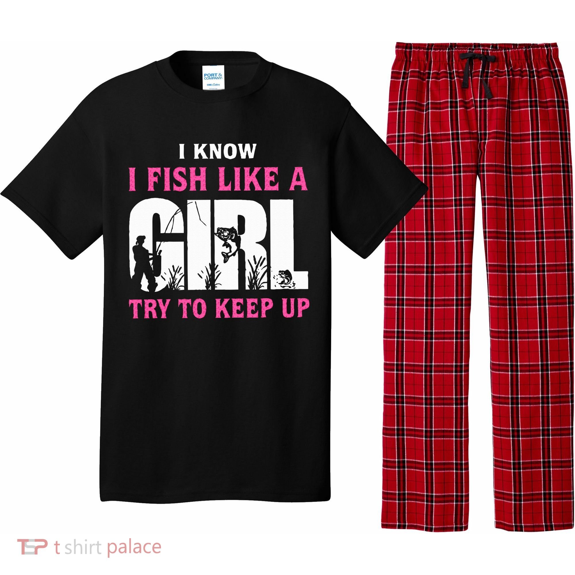 I Know I Fish Like A Girl Try To Keep Up Pajama Set