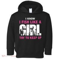 I Know I Fish Like A Girl Try To Keep Up Toddler Hoodie thumb 0