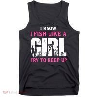 I Know I Fish Like A Girl Try To Keep Up Tank Top thumb 0