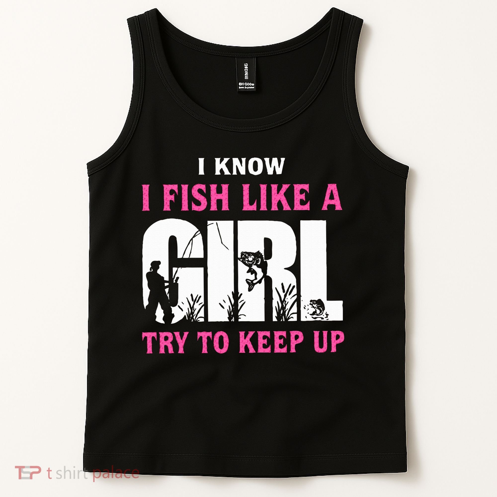 I Know I Fish Like A Girl Try To Keep Up Tank Top