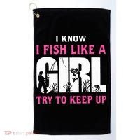 I Know I Fish Like A Girl Try To Keep Up Golf Towel thumb 0