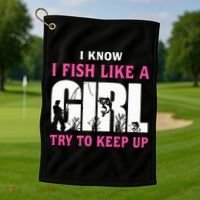 I Know I Fish Like A Girl Try To Keep Up Golf Towel thumb 1