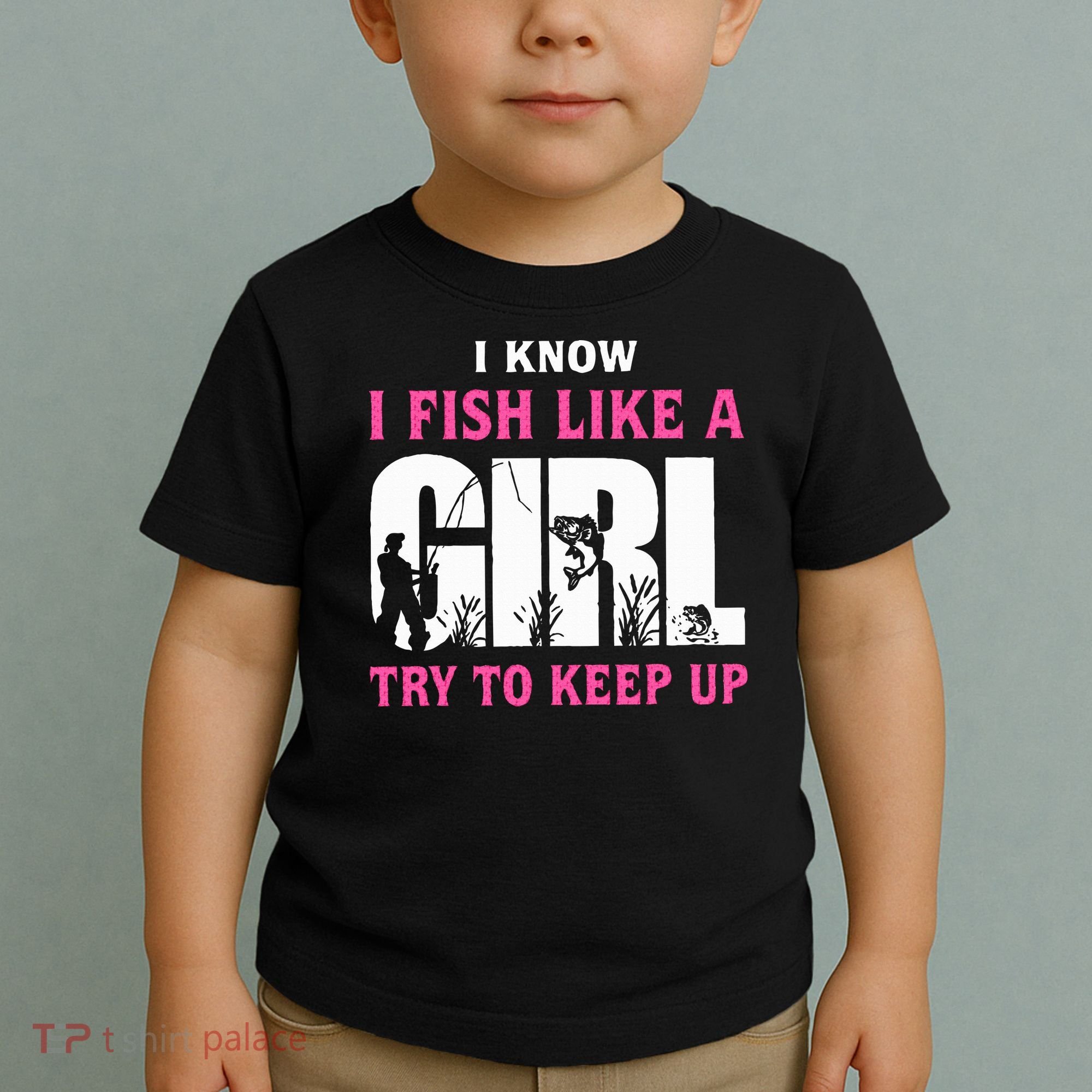 I Know I Fish Like A Girl Try To Keep Up Toddler T-Shirt