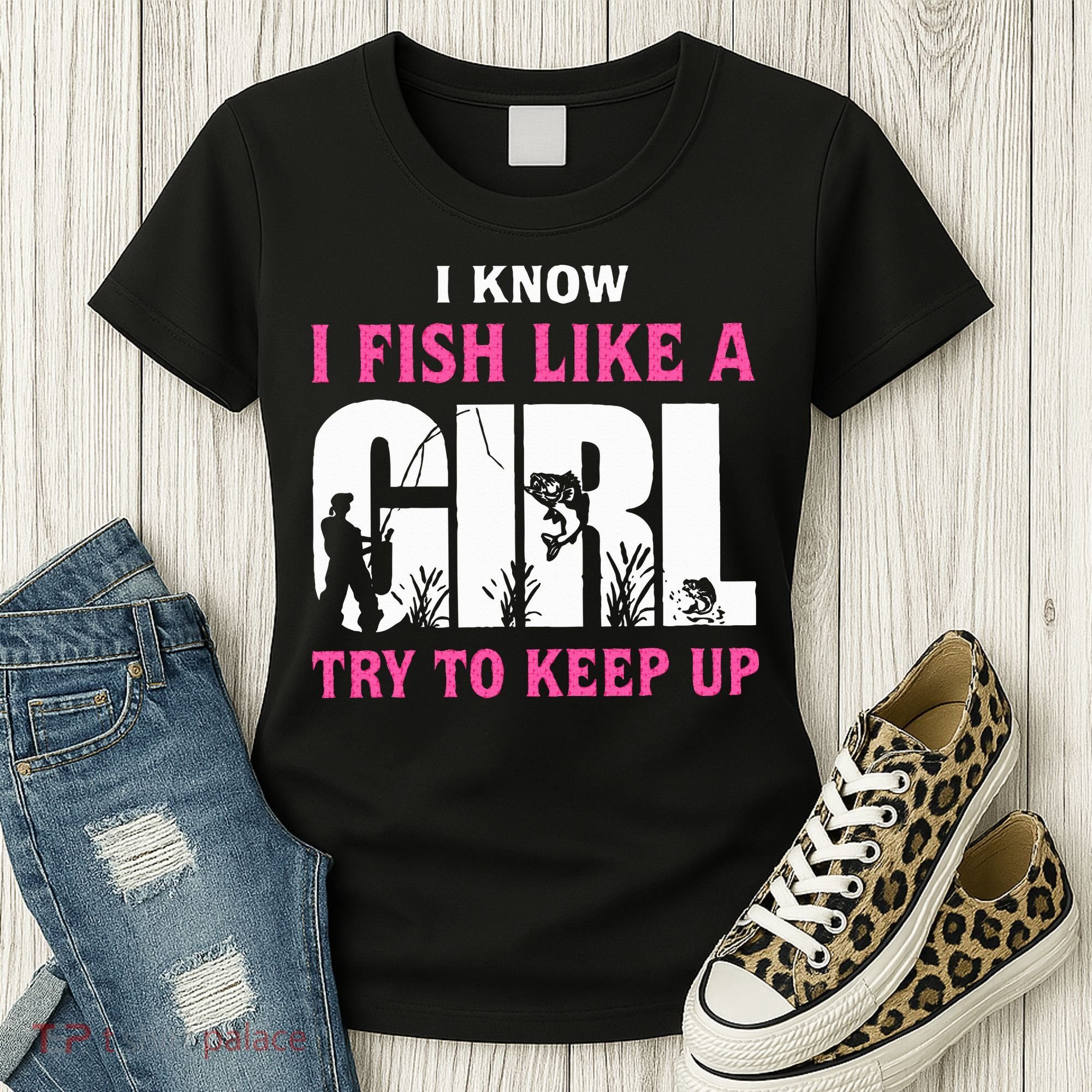 I Know I Fish Like A Girl Try To Keep Up Women's T-Shirt