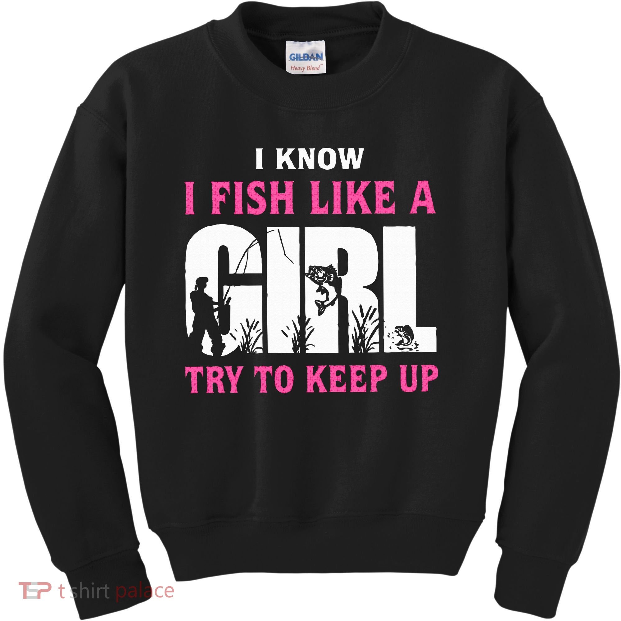 I Know I Fish Like A Girl Try To Keep Up Kids Sweatshirt