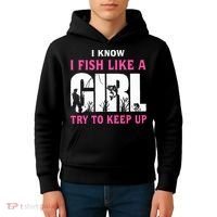 I Know I Fish Like A Girl Try To Keep Up Kids Hoodie thumb 4