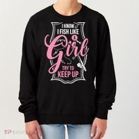 I Know I Fish Like A Girl Try To Keep Up Women's Sweatshirt thumb 0