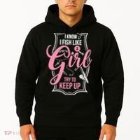I Know I Fish Like A Girl Try To Keep Up Hoodie thumb 2