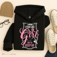 I Know I Fish Like A Girl Try To Keep Up Hoodie thumb 4