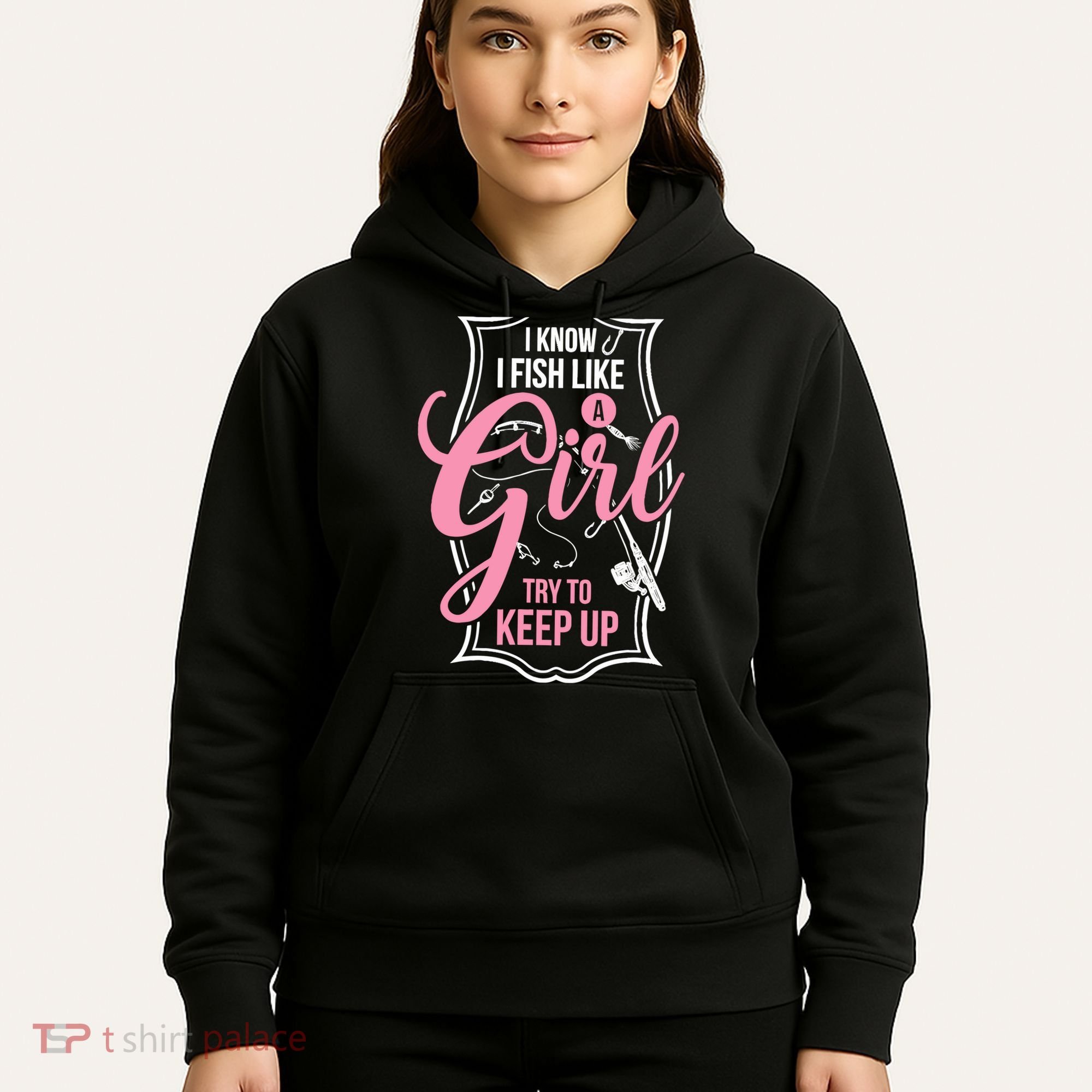 I Know I Fish Like A Girl Try To Keep Up Hoodie