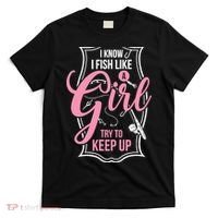 I Know I Fish Like A Girl Try To Keep Up T-Shirt thumb 0