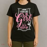 I Know I Fish Like A Girl Try To Keep Up T-Shirt thumb 4
