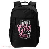 I Know I Fish Like A Girl Try To Keep Up Backpack thumb 0