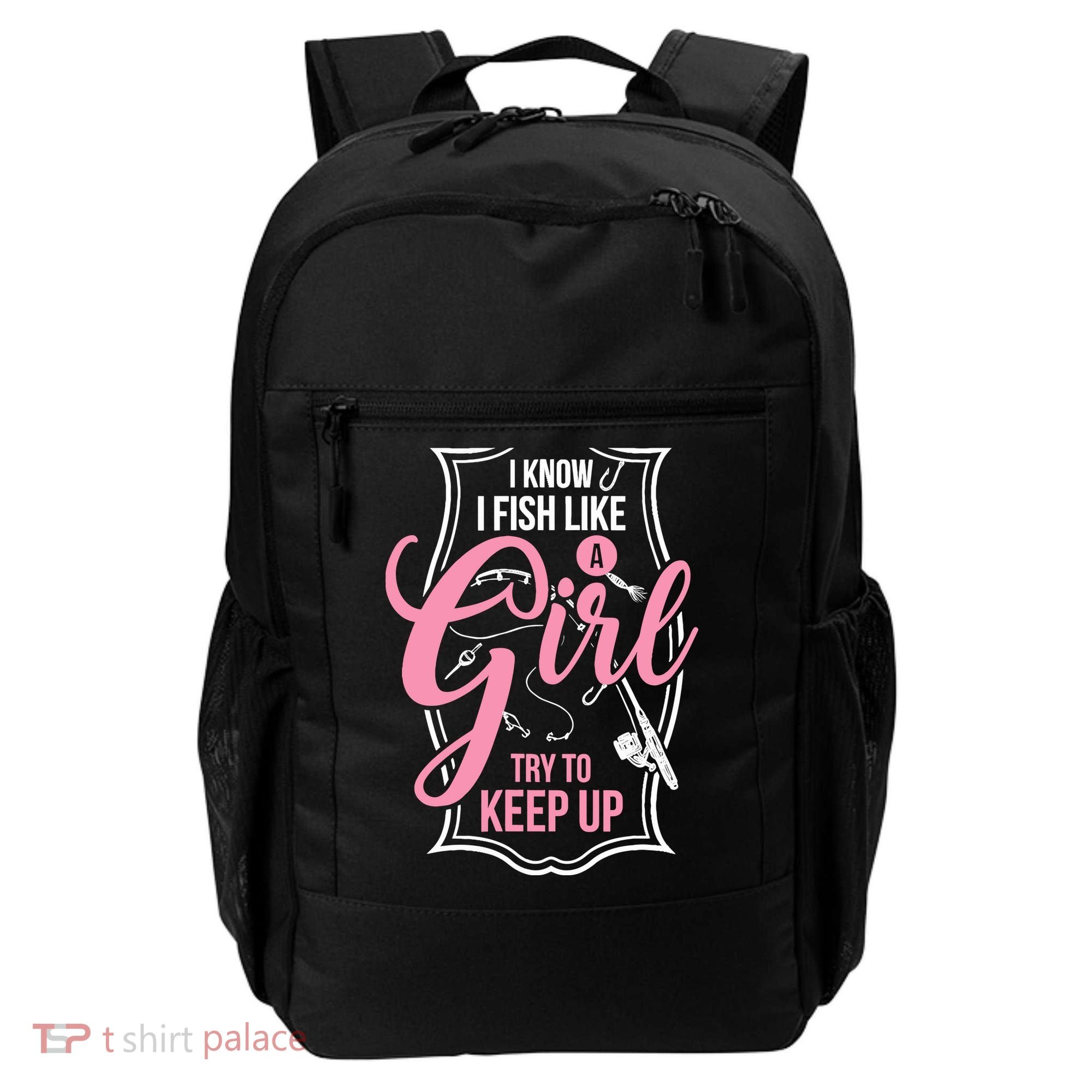 I Know I Fish Like A Girl Try To Keep Up Backpack