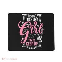 I Know I Fish Like A Girl Try To Keep Up Mousepad thumb 0