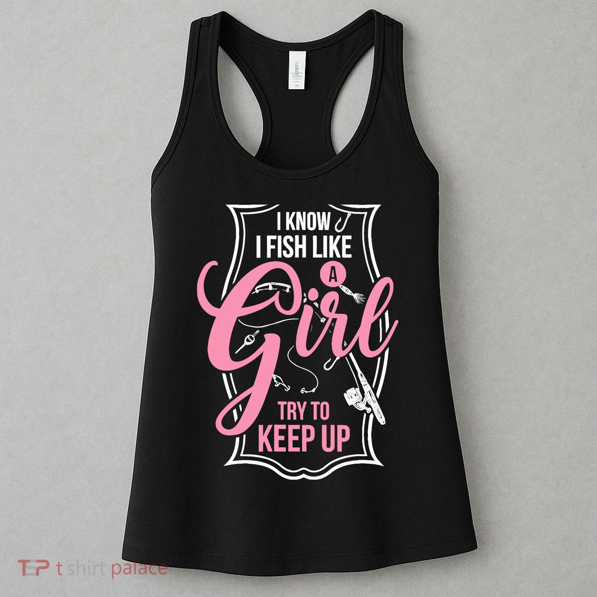 I Know I Fish Like A Girl Try To Keep Up Women's Tank Top