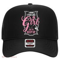 I Know I Fish Like A Girl Try To Keep Up Hat thumb 0