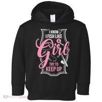 I Know I Fish Like A Girl Try To Keep Up Toddler Hoodie thumb 0