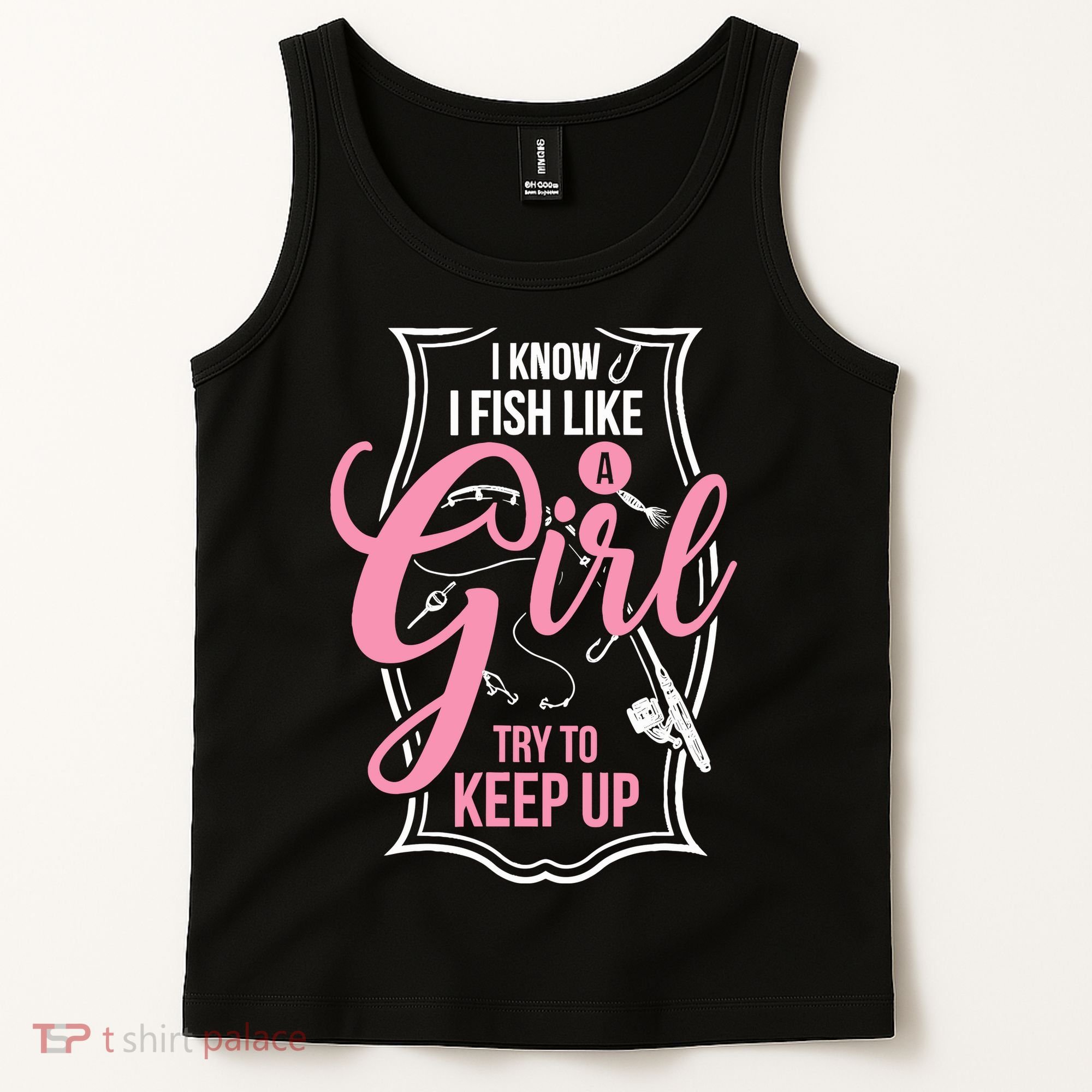 I Know I Fish Like A Girl Try To Keep Up Tank Top