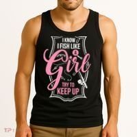 I Know I Fish Like A Girl Try To Keep Up Tank Top thumb 3