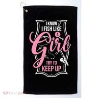I Know I Fish Like A Girl Try To Keep Up Golf Towel thumb 0