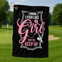 I Know I Fish Like A Girl Try To Keep Up Golf Towel thumb 1