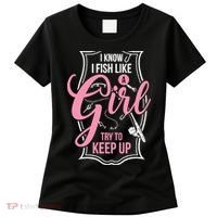 I Know I Fish Like A Girl Try To Keep Up Women's T-Shirt thumb 0