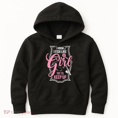 I Know I Fish Like A Girl Try To Keep Up Kids Hoodie