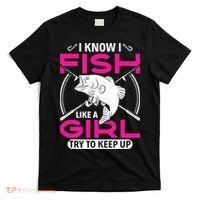 I know I fish like a girl try to keep up funny fishing T-Shirt thumb 0