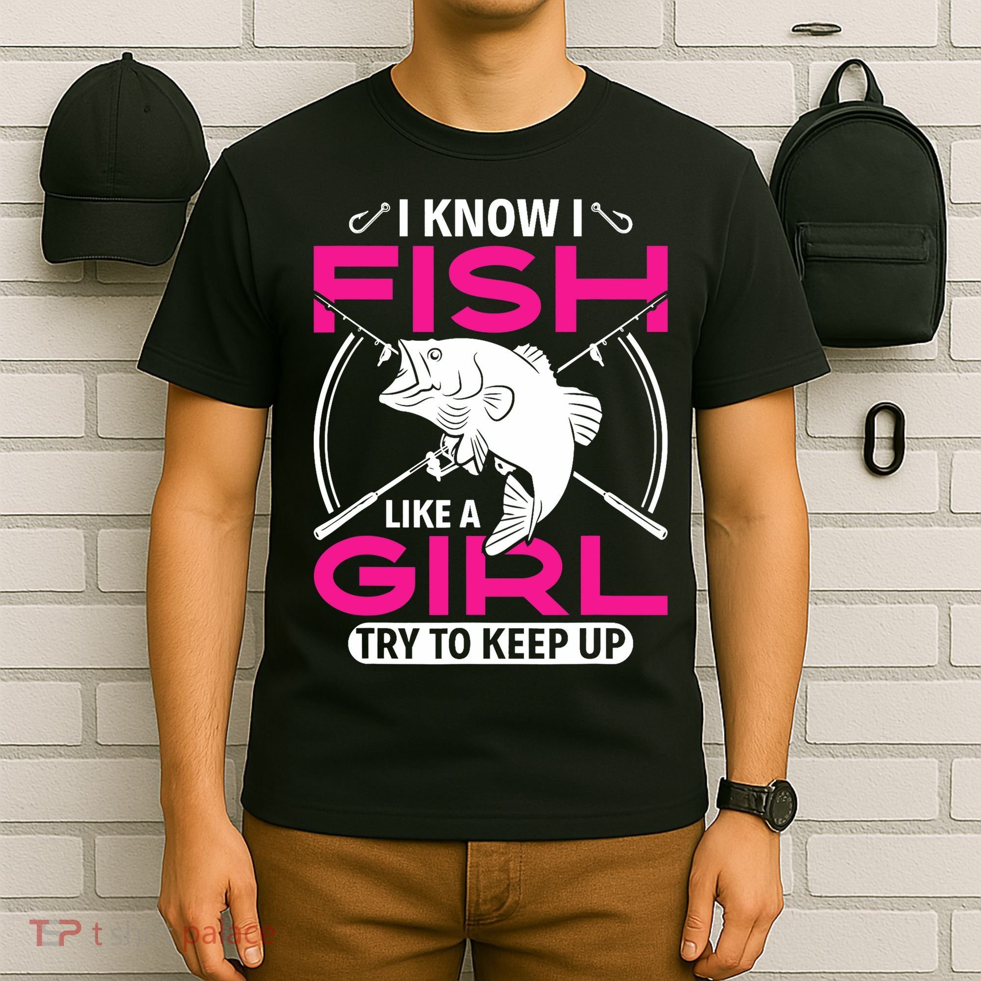 I know I fish like a girl try to keep up funny fishing T-Shirt