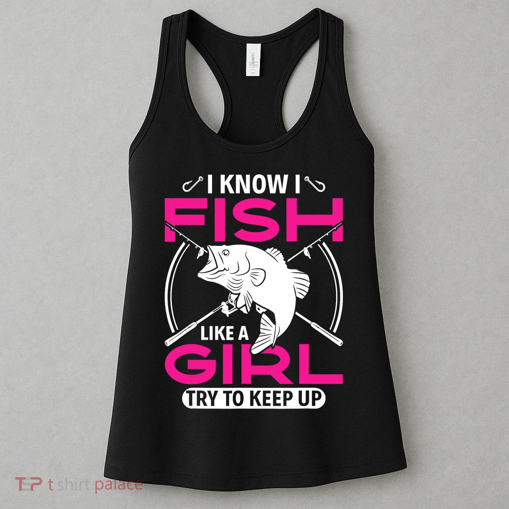 I know I fish like a girl try to keep up funny fishing Women's Tank Top
