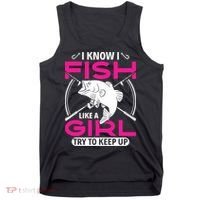 I know I fish like a girl try to keep up funny fishing Tank Top thumb 0