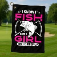 I know I fish like a girl try to keep up funny fishing Golf Towel thumb 1